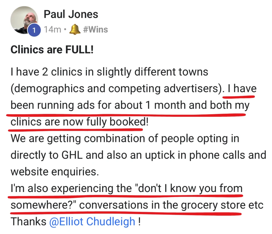 Paul: 'Running ads about a month and both my clinics are now fully booked. I'm also getting the don't-I-know-you-from-somewhere conversations in the grocery store.'